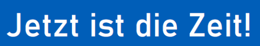 Jetzt ist die Zeit